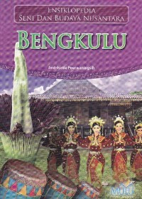 Image of Bengkulu : Ensiklopedia Seni dan Budaya Nusantara