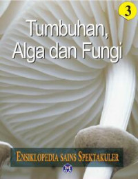 Image of Ensiklopedia Sains Spektakuler Tumbuhan, Alga dan Fungi Jilid 3
