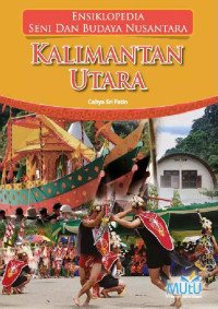 Image of Kalimantan Utara : Ensiklopedia Seni dan Budaya Nusantara
