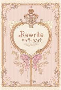 Image of Rewrite My Heart: bisakah aku menulis ulang hatiku
