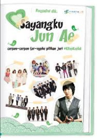 Image of Sayangku Jun Ae - Cerpen-cerpen ter-Ngehe Pilihan Juri