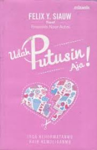 Image of Udah putusin aja! : jaga kehormatanmu, raih kemuliaanmu